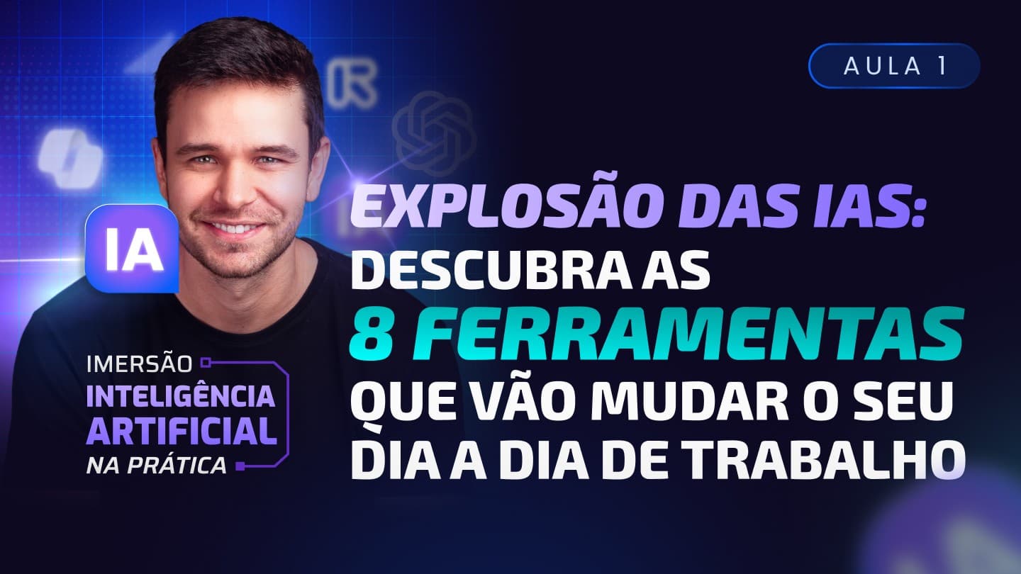 AULA 1: Explosão das IAs: Descubra as 8 ferramentas que vão mudar seu dia a dia de trabalho